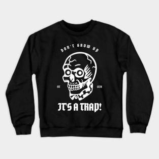 Don't Grow Up It's A Trap Crewneck Sweatshirt